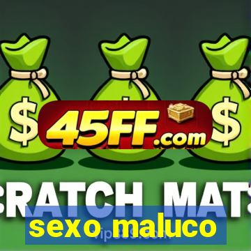 sexo maluco